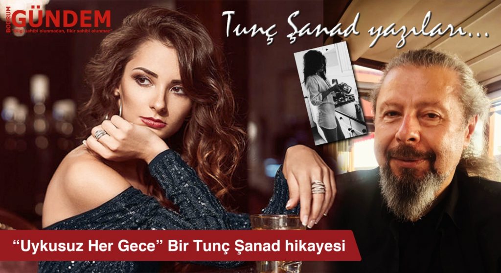 “Uykusuz Her Gece” Bir Tunç Şanad hikayesi
