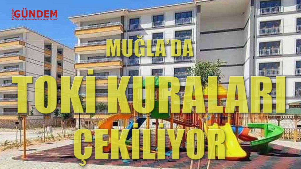 Muğla’da 2 bin 600 adet konutun kura tarihi belli oldu
