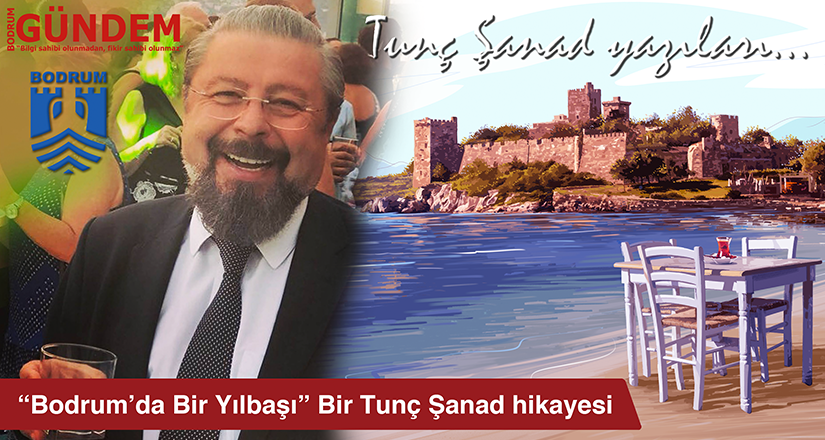Bodrum’da Bir Yılbaşı – Tunç Şanad BG Dergi yazıları