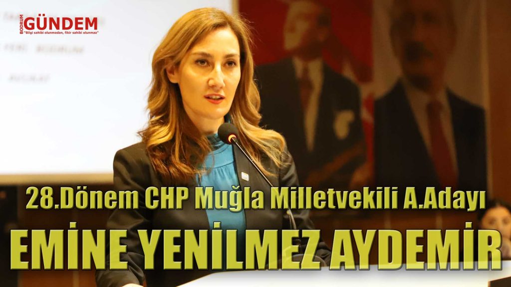 Emine Yenilmez Aydemir 28.Dönem Muğla – Bodrum Milletvekili Aday Adayı