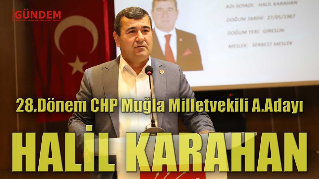 Halil Karahan 28.Dönem Muğla – Bodrum Milletvekili Aday Adayı