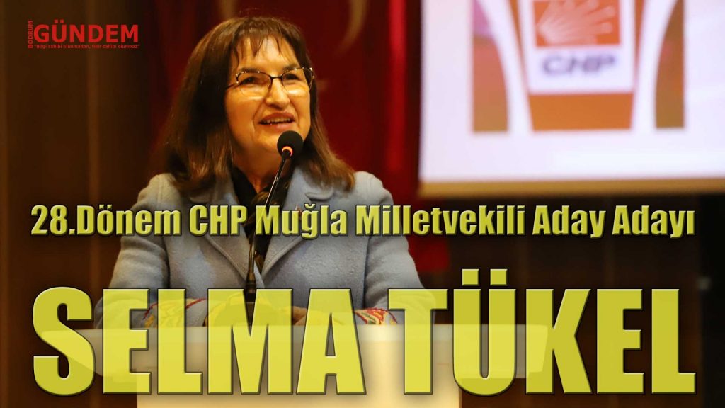 Selma Tükel 28.Dönem Muğla – Bodrum Milletvekili Aday Adayı