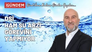 DSİ Ham Su Arzı Görevini Yapmıyor