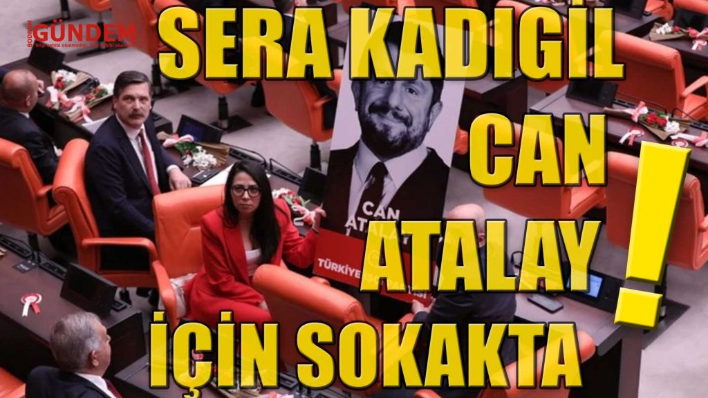 Sera Kadıgil Can Atalay için sokakta