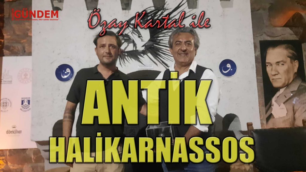 Özay Kartal ile Antik Halikarnassos’a Yolculuk
