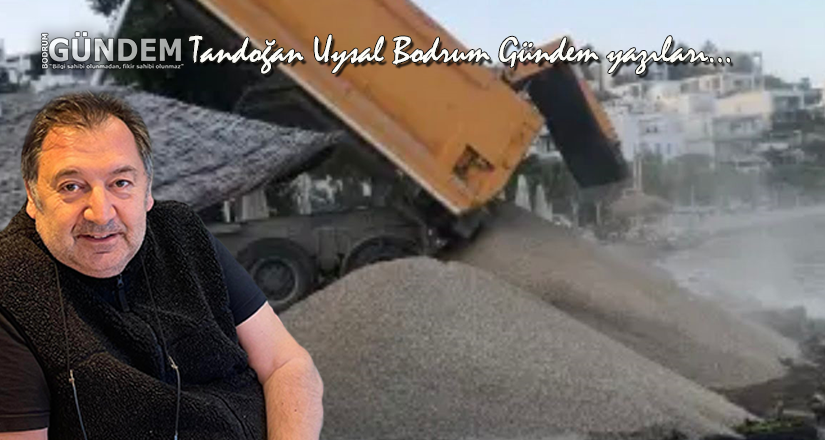 Bodrum Cumhuriyet Başsavcılığı, deniz kıyısını doldurma iddialarım üzerine soruşturma başlattı