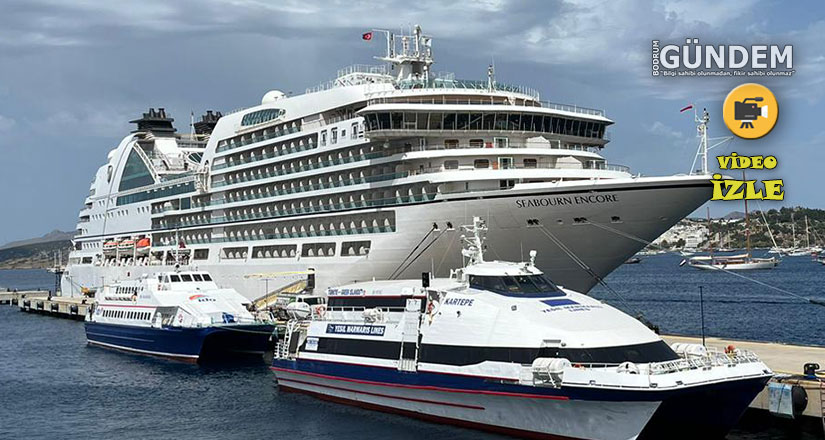 Seabourn Encore 560 yolcu ile Bodrum’a geldi