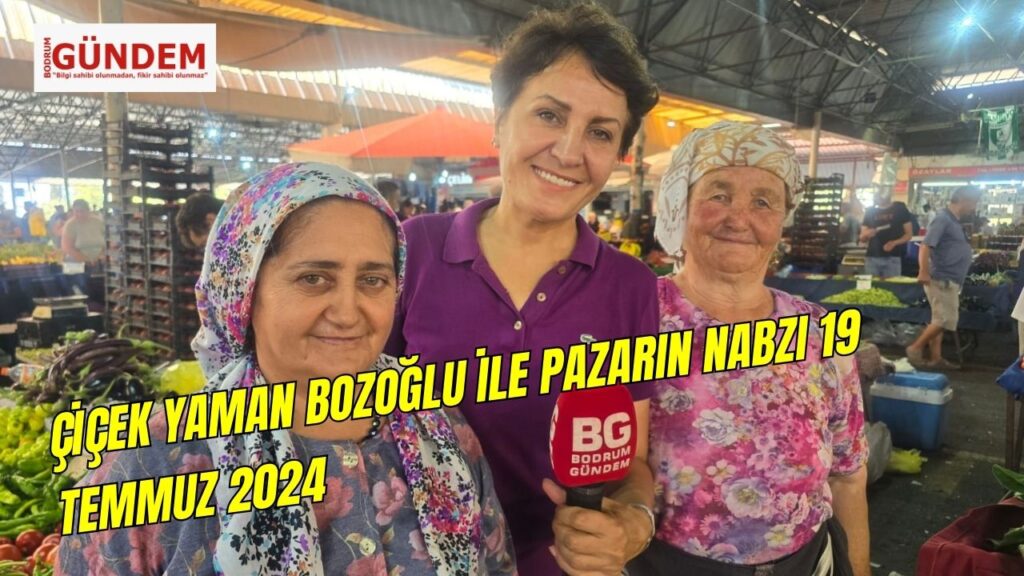 Çiçek Yaman Bozoğlu ile Pazarın Nabzı 19 Temmuz 2024