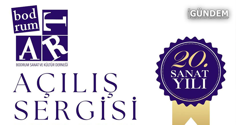BodrumArt Sanat ve Kültür Derneği 20. Yıl Açılış Sergisi