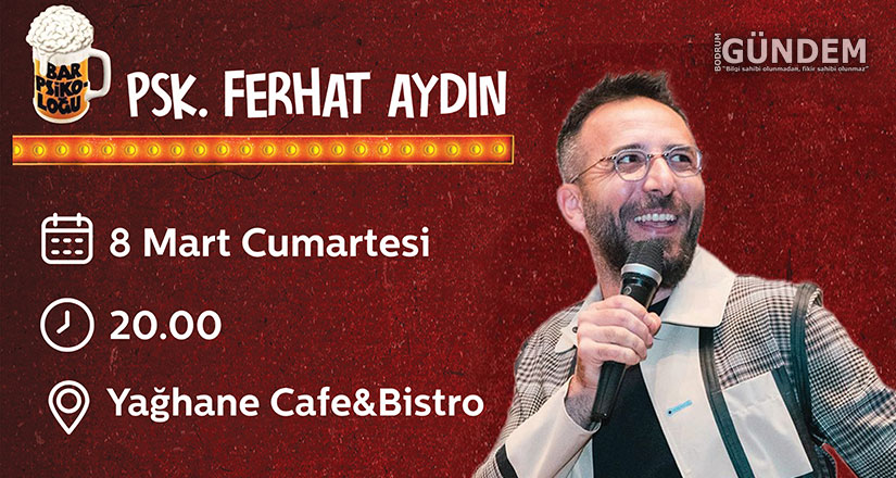 Bar Psikoloğu Ferhat Aydın, 8 Mart’ta Yağhane Cafe Bistro’da