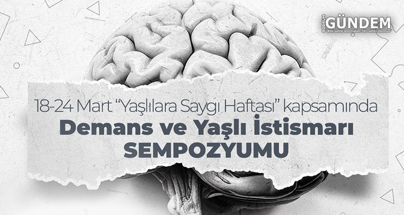 Demans ve Yaşlı İstismarı Sempozyumu 23 Mart’ta