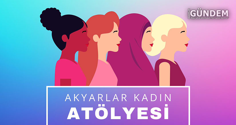 Akyarlar Kadın Atölyesi 29 Mayıs’ta