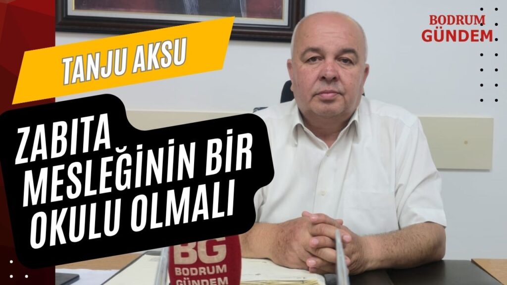 Tanju Aksu: “Zabıta Mesleğinin Bir Okulu Olmalı”