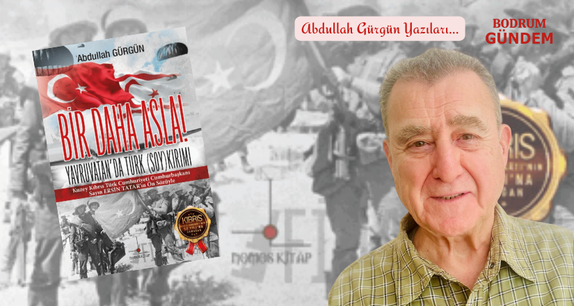 Kıbrıs Barış Harekatı’nın 51.Yıldönümünde Sessizlik – Abdullah Gürgün yazıları