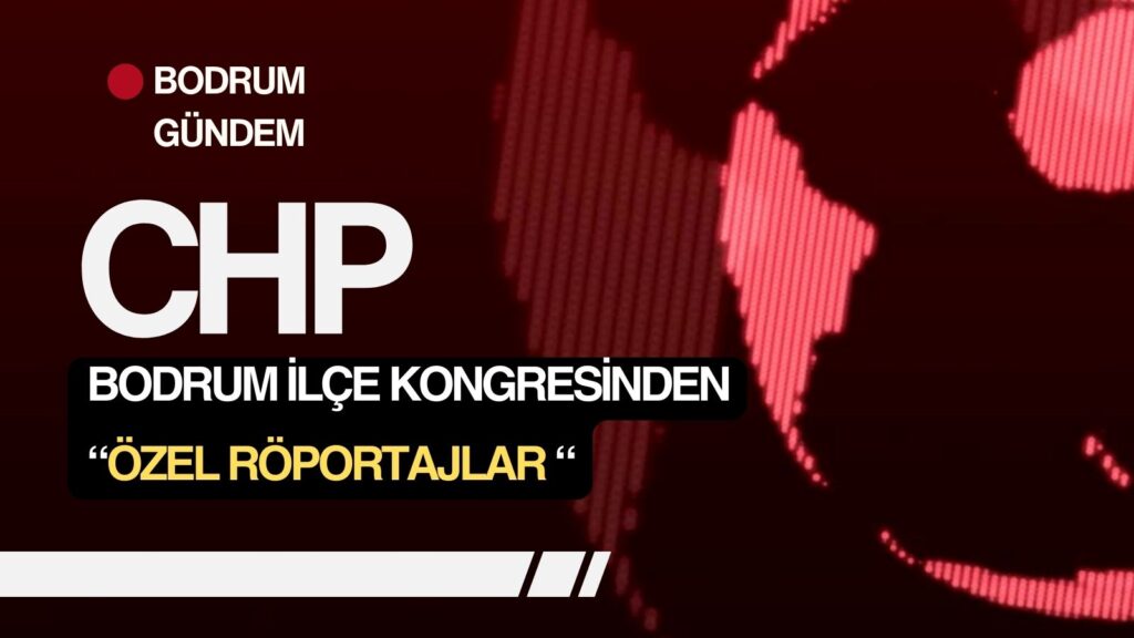 TEK ADAYLI CHP Bodrum Kongresinde “BİRLİK” Mesajı