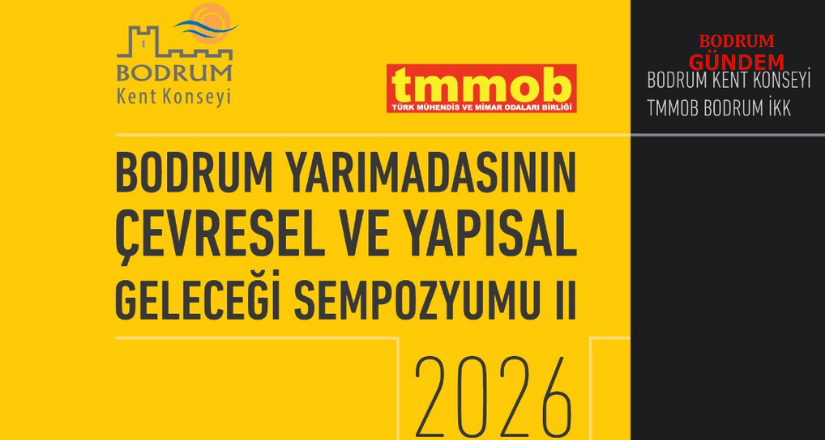 Bodrum Yarımadası’nın Çevresel ve Yapısal Geleceği Sempozyumu II 27Mart’ta