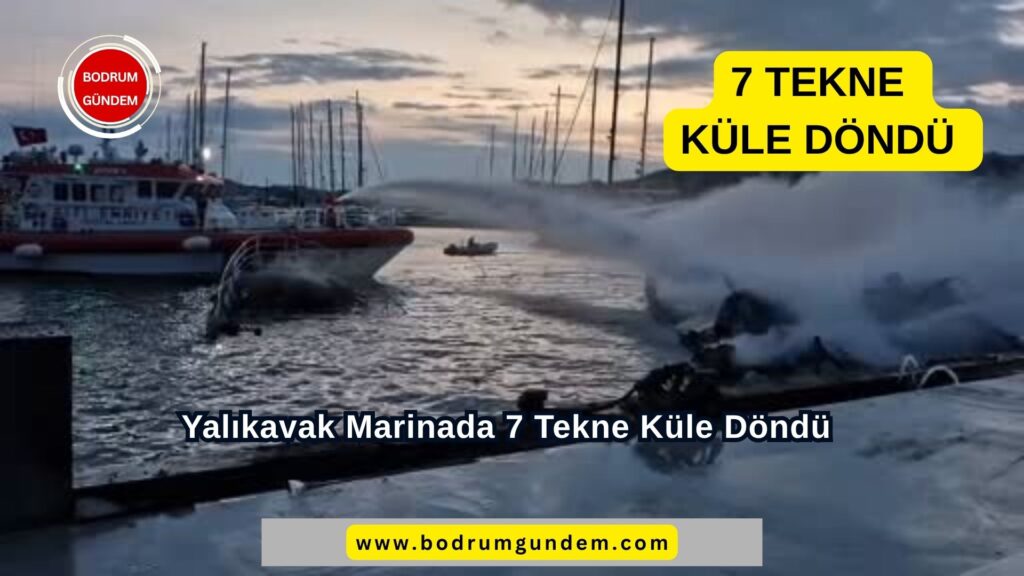 Yalıkavak Marinada 7 Tekne Küle Döndü