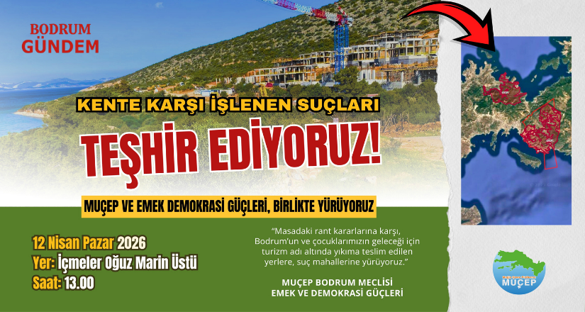 Bodrum’da Rant ve İmar Yürüyüşü 12 Nisan’da