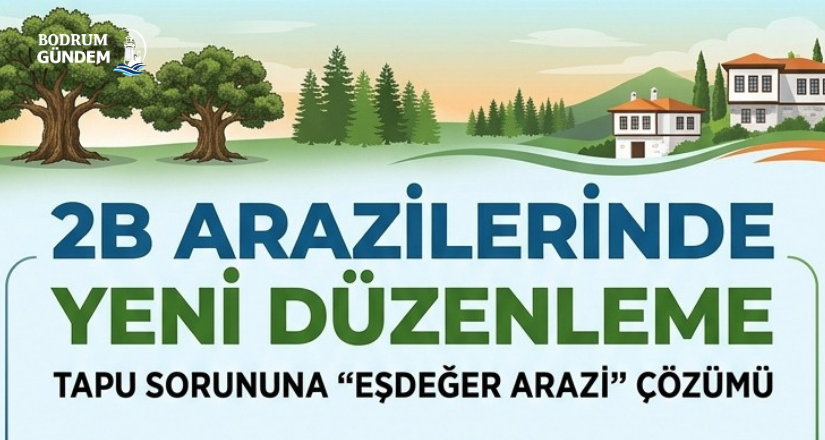 2B Arazilerinde Yeni Düzenleme Tapu Sorununa “Eşdeğer Arazi” Çözümü